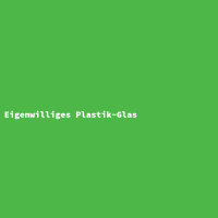 Eigenwilliges Plastik-Glas