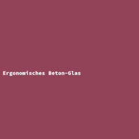 Ergonomisches Beton-Glas