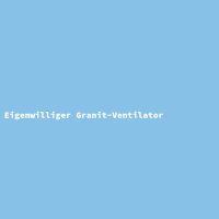 Eigenwilliger Granit-Ventilator