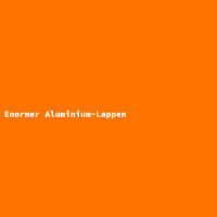 Enormer Aluminium-Lappen