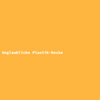 Unglaubliche Plastik-Decke